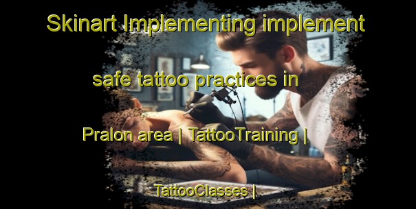 Skinart Implementing implement safe tattoo practices in Pralon area | TattooTraining | TattooClasses | SkinartTraining-France